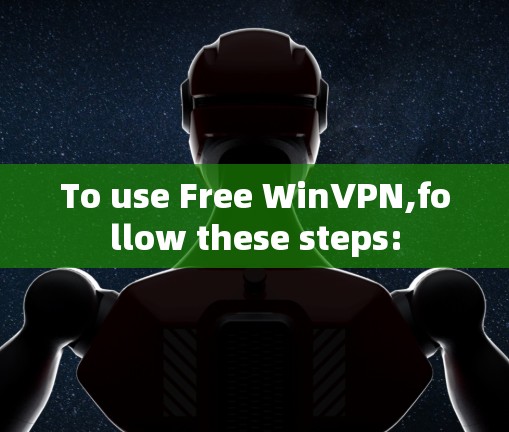 To use Free WinVPN,follow these steps: To use Free WinVPN,follow these steps: